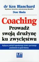 Coaching. Prowadź swoją drużynę ku zwycięstwu. Autor: Ken Blanchard, Don Shula. SmakLiter.pl Okładka książki Coaching. Prowadź swoją drużynę ku zwycięstwu