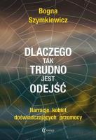 Dlaczego tak trudno jest odejść. Autor: Szymkiewicz Bogna. SmakLiter.pl Okładka książki Dlaczego tak trudno jest odejść