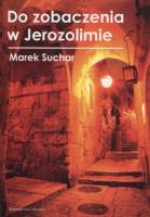 Do zobaczenia w Jerozolimie. Autor: Suchar Marek. SmakLiter.pl Okładka książki Do zobaczenia w Jerozolimie