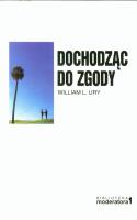 Dochodząc do zgody. Autor: William L. Ury. SmakLiter.pl Okładka książki Dochodząc do zgody
