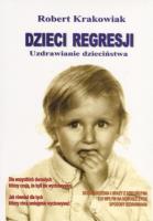 Dzieci regresji. Uzdrawianie dzieciństwa. Autor: Robert Krakowiak. SmakLiter.pl Okładka książki Dzieci regresji. Uzdrawianie dzieciństwa