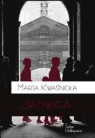 Jadwiga. Autor: Marta Kwaśnicka. SmakLiter.pl Okładka książki Jadwiga