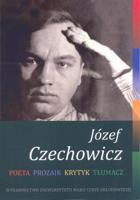 Józef Czechowicz. Poeta, prozaik, krytyk, tłumacz. Autor: Andrzej Niewiadomski (red.), Aleksanser Wójtowicz. SmakLiter.pl Okładka książki Józef Czechowicz. Poeta, prozaik, krytyk, tłumacz