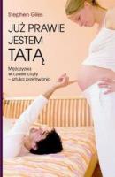 Już prawie jestem tatą. Autor: Stephen Giles. SmakLiter.pl Okładka książki Już prawie jestem tatą