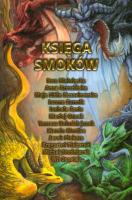 Księga smoków. Autor: Kossakowska Maja Lidia, Kołodziejczak Tomasz, Jacek Piekara, Białołęcka Ewa, Iwona Surmik, Szolc Izabela, Piskorski Krzysztof, Guzek Maciej, Mortka Marcin, Studniarek Michał, Wit Szostak. SmakLiter.pl Okładka książki Księga smoków