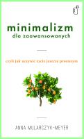 Minimalizm dla zaawansowanych. Autor: Anna Mularczyk- Meyer. SmakLiter.pl Okładka książki Minimalizm dla zaawansowanych