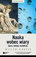 Nauka wobec wiary. Spory, debaty, konteksty. Autor: Drees Willem B.. SmakLiter.pl Okładka książki Nauka wobec wiary. Spory, debaty, konteksty