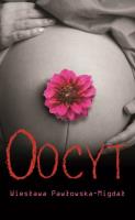 Oocyt. Autor: Migdał-Pawłowska Wiesława. SmakLiter.pl Okładka książki Oocyt