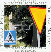 Opowiadania w liczbie pojedynczej. Autor: Majzel Tomasz. SmakLiter.pl Okładka książki Opowiadania w liczbie pojedynczej