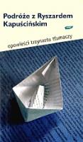 Okładka książki Podróże z Ryszardem Kapuścińskim. Opowieści trzynastu tłumaczy