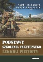 Podstawy szkolenia taktycznego lekkiej piechoty. Autor: Makowiec Paweł, Marek Mroszczyk. SmakLiter.pl Okładka książki Podstawy szkolenia taktycznego lekkiej piechoty