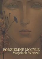 Podziemne motyle - Wojciech Wencel. Autor: Wencel Wojciech. SmakLiter.pl Okładka książki Podziemne motyle - Wojciech Wencel
