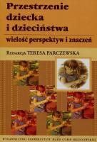 Przestrzenie dziecka i dzieciństwa. Autor: Teresa Parczewska (red.). SmakLiter.pl Okładka książki Przestrzenie dziecka i dzieciństwa