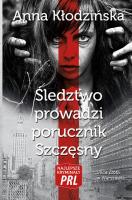 Śledztwo prowadzi porucznik Szczęsny. Autor: Kłodzińska Anna. SmakLiter.pl Okładka książki Śledztwo prowadzi porucznik Szczęsny