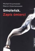 Smoleńsk. Zapis śmierci. Autor: Krzymowski Michał, Dzierżanowski Marcin. SmakLiter.pl Okładka książki Smoleńsk. Zapis śmierci