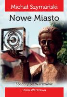 Spacery po Warszawie 2 Nowe miasto. Autor: Szymański Michał. SmakLiter.pl Okładka książki Spacery po Warszawie 2 Nowe miasto