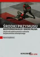 Środki przymusu bezpośredniego i broń palna. Autor: Marcin Jurgilewicz. SmakLiter.pl Okładka książki Środki przymusu bezpośredniego i broń palna