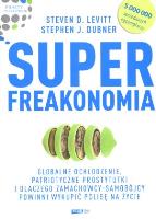 Superfreakonomia. Autor: Stephen J. Dubner, Steven D. Levitt. SmakLiter.pl Okładka książki Superfreakonomia