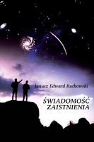 Świadomość zaistnienia. Autor: Rutkowski Janusz Edward. SmakLiter.pl Okładka książki Świadomość zaistnienia