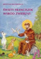 Święty Franciszek wśród zwierząt. Autor: Raczkiewicz Krystyna. SmakLiter.pl Okładka książki Święty Franciszek wśród zwierząt