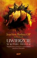 Uwierzcie w koniec świata! Współczesne proroctwo... Autor: Joachim Badeni, Judyta Syrek. SmakLiter.pl Okładka książki Uwierzcie w koniec świata! Współczesne proroctwo..