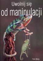 Uwolnij się od manipulacji. Autor: Tom Berg. SmakLiter.pl Okładka książki Uwolnij się od manipulacji