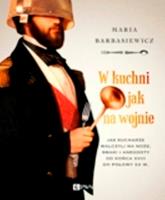 W kuchni jak na wojnie. Jak kucharze walczyli na noże, smaki i anegdoty od końca XVIII do połowy XX w. Wyd. 1. Autor: Barbasiewicz Maria. SmakLiter.pl Okładka książki W kuchni jak na wojnie. Jak kucharze walczyli na noże, smaki i anegdoty od końca XVIII do połowy XX w. Wyd. 1