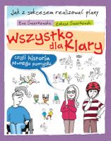Wszytsko dla Klary, czyli historia pewnego pomysłu.. Autor: Świerżewska Ewa, Świerżewski Łukasz. SmakLiter.pl Okładka książki Wszytsko dla Klary, czyli historia pewnego pomysłu.