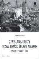 Z wiślanej delty. Tczew, Gdańsk, Żuławy, Malbork. Szkice z podróży 1856. Autor: Ludwig Passarge. SmakLiter.pl Okładka książki Z wiślanej delty. Tczew, Gdańsk, Żuławy, Malbork. Szkice z podróży 1856