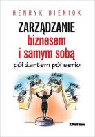 Zarządzanie biznesem i samym sobą pół żartem pół serio. Autor: Henryk Bieniok. SmakLiter.pl Okładka książki Zarządzanie biznesem i samym sobą pół żartem pół serio