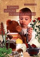 Ziołowa apteczka na dziecięce choroby. Autor: Przybylak Zbigniew. SmakLiter.pl Okładka książki Ziołowa apteczka na dziecięce choroby