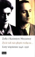Życie tak nas głupio rozłącza.... Autor: Moczarska Zofia, Moczarski Kazimierz. SmakLiter.pl Okładka książki Życie tak nas głupio rozłącza...