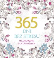 365 dni bez stresu. Kolorowanki dla dorosłych. Autor: Elżbieta Adamska (wybór sentencji). SmakLiter.pl Okładka książki 365 dni bez stresu. Kolorowanki dla dorosłych