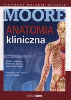 Anatomia kliniczna Moore Tom 1. Autor: Moore Keith L., Dalley Arthur F., Agur Anne M.R.. SmakLiter.pl Okładka książki Anatomia kliniczna Moore Tom 1