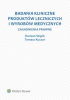 Badania kliniczne produktów leczniczych i wyrobów medycznych. Autor: Kuczur Tomasz, Wąsik Damian. SmakLiter.pl Okładka książki Badania kliniczne produktów leczniczych i wyrobów medycznych