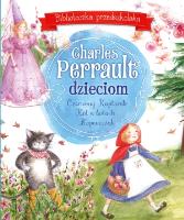Charles Perrault dzieciom. Biblioteczka przedszkolaka. Autor: Perrault Charles. SmakLiter.pl Okładka książki Charles Perrault dzieciom. Biblioteczka przedszkolaka