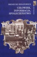 Człowiek, informacja, społeczeństwo. Autor: Ihnatowicz Ireneusz. SmakLiter.pl Okładka książki Człowiek, informacja, społeczeństwo
