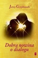 Dobra nowina o dialogu. Autor: Jerzy Grzybowski. SmakLiter.pl Okładka książki Dobra nowina o dialogu