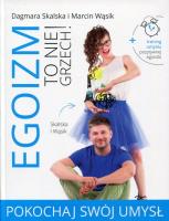 Egoizm to nie grzech! Pokochaj swój umysł. Autor: Dagmara Skalska, Marcin Wąsik. SmakLiter.pl Okładka książki Egoizm to nie grzech! Pokochaj swój umysł