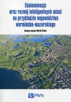 Ekoinnowacje oraz rozwój inteligentnych miast na przykładzie województwa warmińsko-mazurskiego. Autor:   Praca zbiorowa. SmakLiter.pl Okładka książki Ekoinnowacje oraz rozwój inteligentnych miast na przykładzie województwa warmińsko-mazurskiego