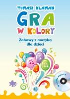 Okładka książki Gra w kolory. Zabawy z muzyką dla dzieci + CD