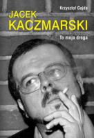 Jacek Kaczmarski. To moja droga. Autor: Gajda Krzysztof. SmakLiter.pl Okładka książki Jacek Kaczmarski. To moja droga