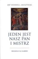 Jeden jest nasz Pan i Mistrz. Autor: Muszyński Henryk J.. SmakLiter.pl Okładka książki Jeden jest nasz Pan i Mistrz