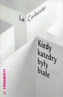 Kiedy katedry były białe. Autor: Le Corbusier. SmakLiter.pl Okładka książki Kiedy katedry były białe