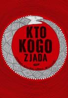 Kto kogo zjada. Autor: Mizielińska Aleksandra, Mizieliński Daniel. SmakLiter.pl Okładka książki Kto kogo zjada