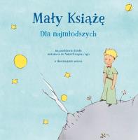 Mały Książę dla najmłodszych. Autor: Antoine de Saint-Exupery. SmakLiter.pl Okładka książki Mały Książę dla najmłodszych