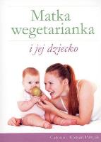 Matka wegetarianka i jej dziecko. Autor: Roman Pawlak, Carolin Mueller-Pawlak. SmakLiter.pl Okładka książki Matka wegetarianka i jej dziecko