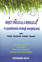 Między ewolucją a rewolucją - w poszukiwaniu strategii energetycznej Tom 1. Autor: Kwiatkiewicz Piotr, Maj Julian, Szczerbowski Radosław. SmakLiter.pl Okładka książki Między ewolucją a rewolucją - w poszukiwaniu strategii energetycznej Tom 1