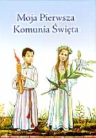 Moja Pierwsza Komunia Święta. Autor: Kołodziejski Paweł, Dzięgiel Anna. SmakLiter.pl Okładka książki Moja Pierwsza Komunia Święta
