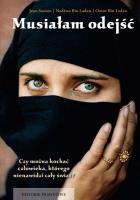 Musiałam odejść Wspomnienia żony i syna Osamy bin Ladena. Autor: Sasson Jean, Laden Nadżwa, Laden Omar. SmakLiter.pl Okładka książki Musiałam odejść Wspomnienia żony i syna Osamy bin Ladena